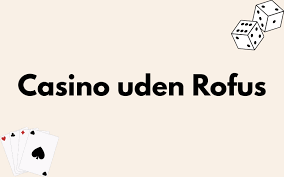 Casinoer uden ROFUS Spil for Rigtige Penge Uden Bekymringer Casinoer uden ROFUS Spil for Rigtige Penge Uden Bekymringer